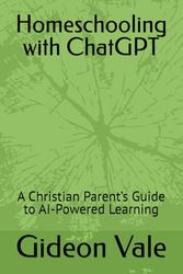 Homeschooling with ChatGPT: A Christian Parent’s Guide to AI-Powered Learning