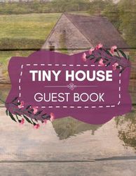 Tiny House Guest Book: Tiny Home, Cabin Log book, Visitor's Sign In Book