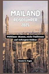 MAILAND Reiseführer 2025: Weltklasse- Museen, reiche Traditionen und verborgene Schätze