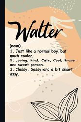 Walter Definition: Cute Walter Notebook / Journal, Personalized Journal Gift for Boys And Men named Walter | 120 Blank Pages Writing Diary, 6x9 ... Walter (Perfect Notebook with Name Walter).
