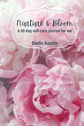 Nurture & Bloom: a 90 day self-care journal for me.