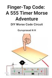 Finger-Tap Code: A 555 Timer Morse Adventure: DIY Morse Code Circuit