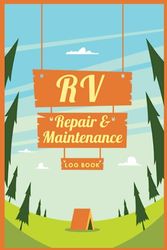 RV Repair And Maintenance Log Book: RV Repair and Maintenance Checklist | Service and Repair Tracking for Motor Homes, Camper Vans, Travel Trailers and Camper Trailers