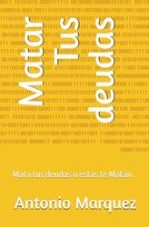 Matar Tus deudas: Mata tus deudas o estas te Matan.