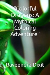 "Colorful Dragons: A Mythical Coloring Adventure"