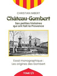 Château-Gombert - Tome 1: Ses petites histoires qui ont fait La Provence
