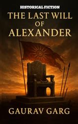 The Last Will of Alexander: One king dies. A world ignites