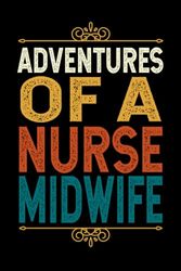 Adventures Of An NURSE MIDWIFE: Funny NURSE MIDWIFE Gift, 6*9, 100 pages, Blank Lined Coworker Notebook & Journal | Funny Gifts for Coworker Office ... | Funny Office Journals for NURSE MIDWIFE