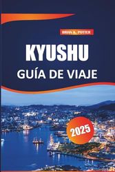 Kyushu Guía de viaje 2025: Explora las principales atracciones, tesoros escondidos, experiencias culinarias únicas, monumentos culturales y belleza escénica en la isla del sur de Japón.