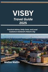 Visby Travel Guide 2025: Practical Advice, Daily Costs, and Local Customs in Gotland’s Historic City