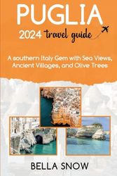 PUGLIA TRAVEL GUIDE 2024: A Southern Italy Gem with Sea Views, Ancient Villages, and Olive Trees