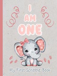 I Am One My First Scribble Book: Blank Drawing Pages For 1 Year Old Baby; Customizable Keepsake