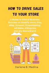 How to Drive Sales to Your Store: A Guide to Ethical Business Success to drive sale to there Shopify store, Etsy, eBay, Amazon, Dropshipping, Clickbank, AliExpress worldwide