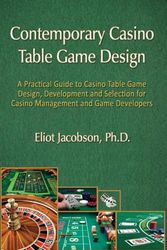 Contemporary Casino Table Game Design: A Practical Guide to Casino Table Game Design, Development and Selection for Casino Management and Game Developers