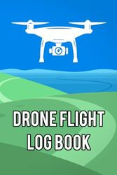 Drone Flight Log Book: Track and Record Flight Details of Your Drone