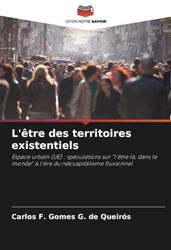 L'être des territoires existentiels: Espace urbain (UE) : spéculations sur "l'être là, dans le monde" à l'ère du néocapitalisme fluxionnel