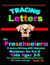 *Tracing Letters for Preschoolers: Practice Writing ABC Alphabet Workbook for Pre K Kids Ages 3-5 | Fun Alphabet and Writing Practice for Early Learners Book 73