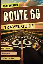 Route 66 Travel Guide 2025: Your Reliable Resource for Exploring Iconic Landmarks, Historic Sites, Local Cuisine, And Charming Stops Across the Western States Featuring Colored Images