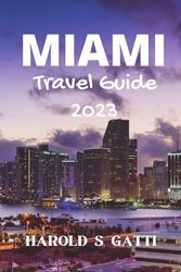 Miami Travel Guide 2023: "Unlocking Miami's Hidden Gems: A Comprehensive Travel Guide for First-Time Visitors with Essential Tips and Must-See Attractions (2023)"