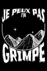 Je Peux Pas J'ai Grimpe: Agenda 120 pages Montagne Humour Passionné Alpiniste