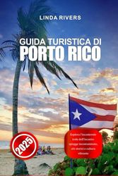 GUIDA TURISTICA DI PORTO RICO 2025: Esplora l'incantevole isola dell'incanto: spiagge incontaminate, siti storici e cultura vibrante