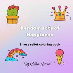 Random Acts of Happiness: Stress Relief Coloring Book