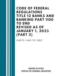 Code Of Federal Regulations Title 12 Banks and Banking Part 1100 to End Revised as of January 1, 2023 (Part 2): Parts 1400 to 1805