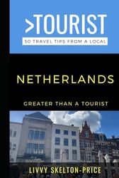 Greater Than a Tourist- The Netherlands: 50 Travel Tips from a Local
