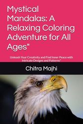 Mystical Mandalas: A Relaxing Coloring Adventure for All Ages": Unleash Your Creativity and Find Inner Peace with Intricate Designs and Patterns"
