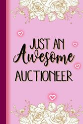 Just An Awesome AUCTIONEER: AUCTIONEER Gifts for Women... Lined Pink, Floral Notebook or Journal, AUCTIONEER Journal Gift, 6*9, 100 pages, Notebook for AUCTIONEER