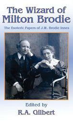 THE WIZARD OF MILTON BRODIE: The Esoteric Papers of J.W. Brodie-Innes