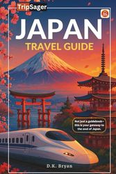 Japan Travel Guide: The Complete Companion to Tokyo, Kyoto, Osaka, Hokkaido, and Beyond