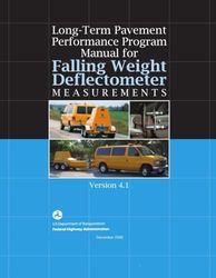 Long-Term Pavement Performance Program Manual for Falling Weight Deflectometer Measurements Version 4.1: December 2006.