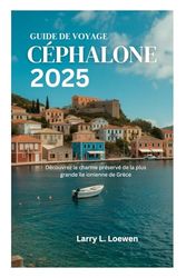 GUIDE DE VOYAGE CÉPHALONE 2025: Découvrez le charme préservé de la plus grande île ionienne de Grèce
