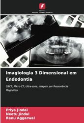 Imagiologia 3 Dimensional em Endodontia: CBCT, Micro-CT, Ultra-sons, Imagem por Ressonância Magnética