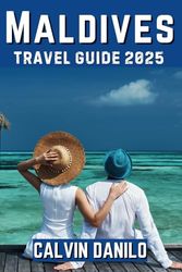 Maldives Travel Guide 2025