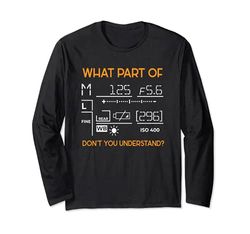 What Part Of I Photographer Camera Photography Photo Long Sleeve T-Shirt