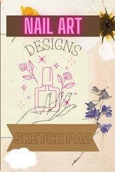 D. Smith x Scratchosity, Floral Nail Art Planner - Nail Design Sketchbook: Nail Art Design, Nail Art Practice with 14 Different Nail Shapes and Notes ... Templates, Nail Design Practice, Nail Book