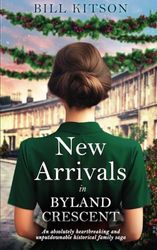 NEW ARRIVALS IN BYLAND CRESCENT an absolutely heartbreaking and unputdownable historical family saga