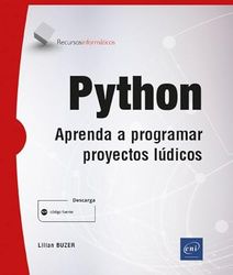 Python: Python Aprenda a programar proyectos lúdicos