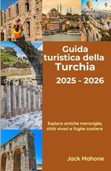 Guida turistica della Turchia 2025-2026: Esplora antiche meraviglie, città vivaci e fughe costiere