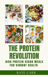 The Protein Revolution: High Protein Vegan Meals for Vibrant Health
