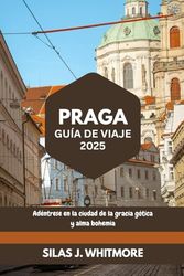 PRAGA GUÍA DE VIAJE 2025: Adéntrese en la ciudad de la gracia gótica y alma bohemia