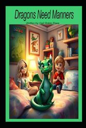 Dragons Need Manners: Because Manners Matter—Even for Dragons!