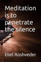 Meditation is to penetrate the silence: 14