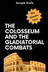The Colosseum and the Gladiatorial Combats