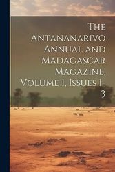 The Antananarivo Annual and Madagascar Magazine, Volume 1, issues 1-3