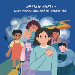 Wolken im Herzen: Wenn Mamas Traurigkeit vorbeizieht
