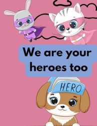 We are your heroes too