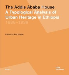 The Addis Ababa house. A typological analysis of urban heritage in Ethiopia 1886-1936: 177